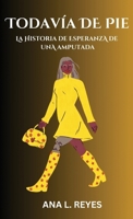 Todavía de Pie: La Historia De Esperanza De Una Amputada (Spanish Edition) B0FL5MXJ9N Book Cover