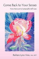 Come Back to Your Senses: From Burnout to Sustainable Self Care 0578044080 Book Cover