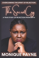 The Secret Cry: Exposing and Overcoming the Spirit of Rejection 1079033491 Book Cover