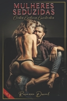 Mulheres Seduzidas: Contos Eróticos Excitantes (Coleção de Contos Eróticos Portugueses Safados, Verdadeiros e Reais. Sexo e Histórias Explícitas. Proibido para Menores. 18+) B0BK5F4FXK Book Cover
