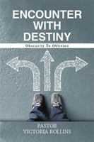 Encounter with Destiny: Obscurity to Oblivion 1543466656 Book Cover