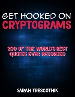 Get Hooked on Cryptograms: 200 Of The World's Best Quotes Ever Recorded 1693406861 Book Cover