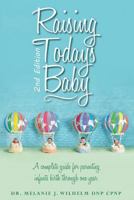 Raising Today's Baby: Second Edition: A complete guide for parenting infants birth through one year 1725619377 Book Cover