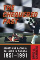 Chequered Pasts: Sports Car Racing and Rallying in Canada, 1951-1991 0802090931 Book Cover