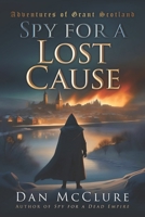 Spy for a Lost Cause (The Adventures of Grant Scotland) B0CSF9QLRF Book Cover