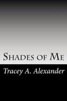 Shades of Me: A Collection of Poems and Reflections 1494939827 Book Cover