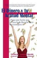 El Dinero y Tu Actitud Mental: 7 Pasos que har_n que la Ciencia de Hacerse Rico funcione para ti 1484092368 Book Cover