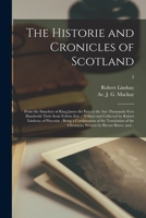 The Historie and Cronicles of Scotland: From the Slauchter of King James the First to the Ane Thousande Fyve Hundreith Thrie Scoir Fyftein Zeir / ... Continuation of the Translation of The...; 3 1015017061 Book Cover