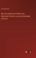 Über die südöstlichen Marken des fränkischen Reiches unter den Karolingern (795-907) 3368030639 Book Cover