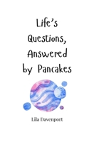 Life's Questions, Answered by Pancakes 1805663119 Book Cover