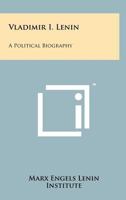 Vladimir I. Lenin: A Political Biography 1258163012 Book Cover