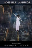 Invisible Warrior-A Memoir 1490968385 Book Cover