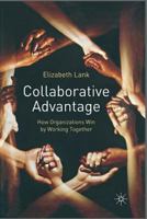 Collaborative Advantage : How Organizations Win by Working Together 1403993459 Book Cover