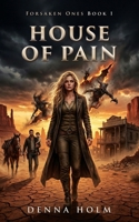House of Pain: Post-Apocalyptic Romance (Forsaken Ones) B0GVDSLV9T Book Cover
