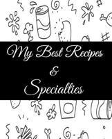 My Best Recipes And Specialties: Cute Empty Cookbook To Write In Your Special Recipes And Notes 1095501321 Book Cover