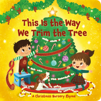 This Is the Way We Trim the Tree: A Christmas Nursery Rhyme 0593433785 Book Cover
