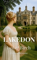 LAKEDON: A Regency Romance Novel: Time and Place Series, Book 2 B0GXZTDHXC Book Cover