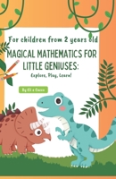 Magical Mathematics for little geniuses: Explore, Play, Learn! (LIBRI PER BAMBINI) B0CHW26GJH Book Cover