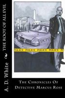 The Root Of All Evil: The Chronicles Of Detective Marcus Rose 1537167685 Book Cover