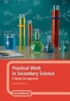 Practical Work in Secondary Science: A Minds-On Approach 184706504X Book Cover