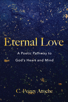 Eternal Love: A Poetic Pathway to God's Heart and Mind 1666736155 Book Cover