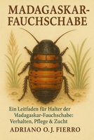 Madagaskar-Fauchschabe: Ein Leitfaden für Halter der Madagaskar-Fauchschabe: Verhalten, Pflege & Zucht (German Edition) B0G6N6YSGL Book Cover