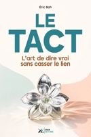 Le Tact: L’art de dire vrai sans casser le lien (Rhétorique Relationnelle) (French Edition) 2382531436 Book Cover