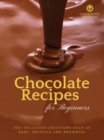 Chocolate Recipes for Beginners: 100+ Delicious Creations such as Bars, Truffles and Brownies 1803390964 Book Cover