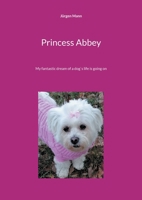 Princess Abbey: My fantastic dream of a dog`s life is going on 375573737X Book Cover