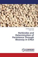 Herbicides and Determination of Persistence Through Bioassay in G'Nut 3659440671 Book Cover