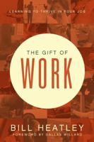 The Gift of Work: Spiritual Disciplines for the Workplace 1600061346 Book Cover