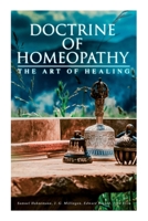 Doctrine of Homeopathy – The Art of Healing: Organon of Medicine, Of the Homoeopathic Doctrines, Homoeopathy as a Science… 8027308429 Book Cover