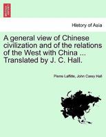 A General View of Chinese Civilization and of the Relations of the West with China - Scholar's Choice Edition 124107349X Book Cover