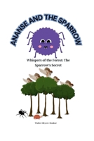 Ananse and the Sparrow: Whispers of the Forest: The Sparrow's Secret B0CHLC87PX Book Cover