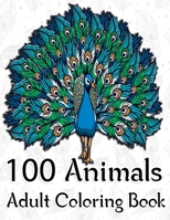 100 Animals Adult Coloring Book: An Adult Coloring Book with Fun, Easy, and Relaxing Coloring Pages for Animals. B094TGS8XK Book Cover