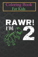Coloring Book For Kids: 2nd Birthday Rawr I'm 2 Two Year Old Dinosaur Animal Coloring Book: For Kids Aged 3-8 (Fun Activities for Kids) B08HT865N7 Book Cover
