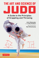 The Art and Science of Judo: A Guide to the Principles of Grappling and Throwing 0804852235 Book Cover