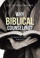 Why Biblical Counseling? : An Appeal for Scriptural Sufficiency 179230319X Book Cover
