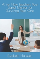 AI for New Teachers Your Digital Mentor for Surviving Year One B0FNLR5RHC Book Cover
