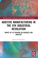 The Business of Additive Manufacturing: 3D Printing and the 4th Industrial Revolution (Routledge Studies in Innovation, Organizations and Technology) 1032505737 Book Cover