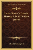 Letter-Book of Gabriel Harvey A.D. 1573-1580 0548752109 Book Cover