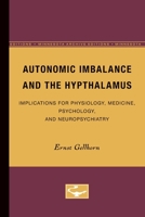 Autonomic Imbalance and the Hypthalamus: Implications for Physiology, Medicine, Psychology, and Neuropsychiatry 0816666954 Book Cover
