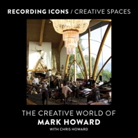 Recording Icons / Creative Spaces: The Creative World of Mark Howard 1770416765 Book Cover