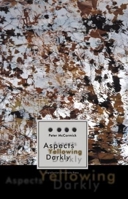 Aspects Yellowing Darkly: Ethics, Intuitions, and the European High Modernist Poetry of Suffering and Passage 832332980X Book Cover