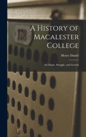 A History of Macalester College: Its Origin, Struggle, and Growth 101786750X Book Cover