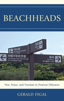 Beachheads: War, Peace, and Tourism in Postwar Okinawa 1442215828 Book Cover