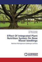 Effect Of Integrated Plant Nutrition System On Rose Wood Seedlings: Nutrient Management-dalbergia Latifolia 3659475432 Book Cover