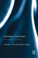 Parenting in Youth Sport: From Research to Practice 1138120677 Book Cover