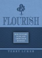 Flourish - How to Start, Fund, and Grow Your Business 1943157987 Book Cover