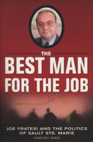 The Best Man for the Job: Joe Fratesi and the Politics of Sault Ste. Marie 1550224549 Book Cover